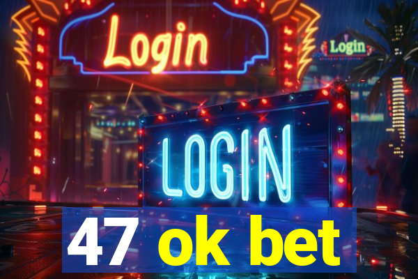 47 ok bet